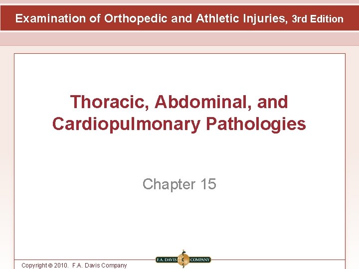 Examination of Orthopedic and Athletic Injuries, 3 rd Edition Thoracic, Abdominal, and Cardiopulmonary Pathologies