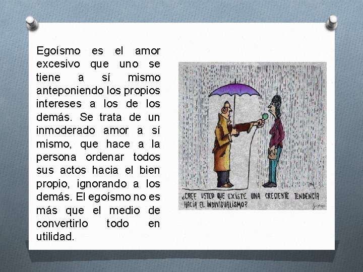 Egoísmo es el amor excesivo que uno se tiene a sí mismo anteponiendo los