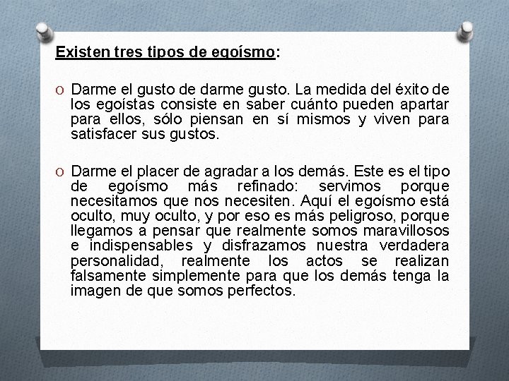 Existen tres tipos de egoísmo: O Darme el gusto de darme gusto. La medida