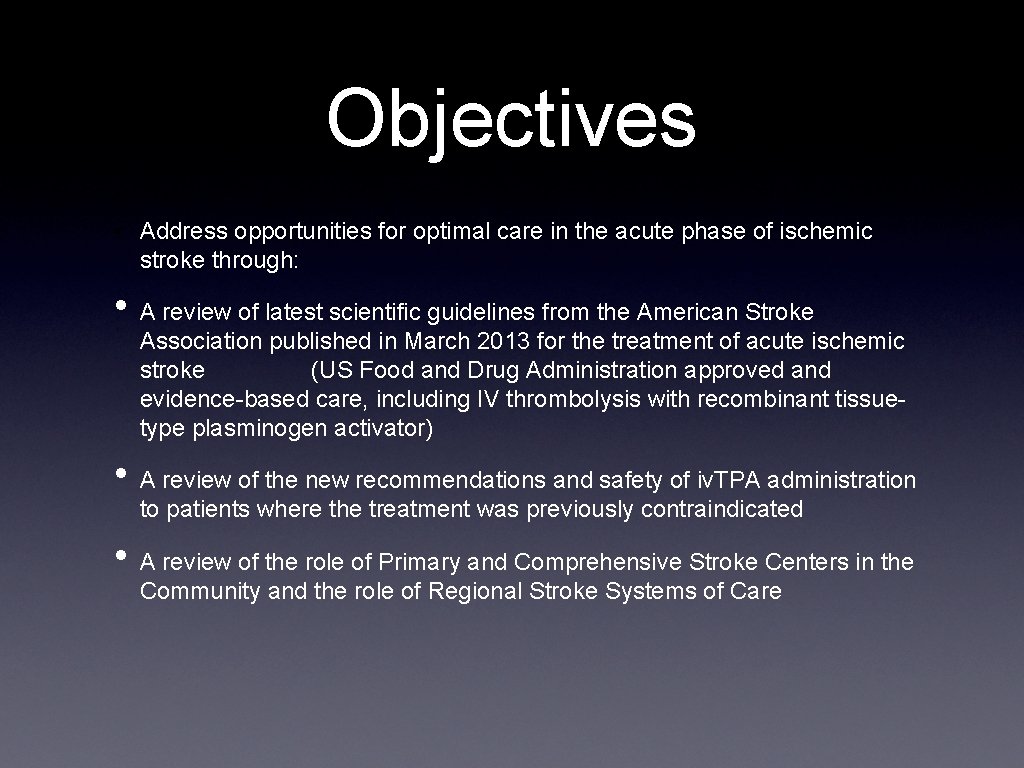 Objectives • Address opportunities for optimal care in the acute phase of ischemic stroke