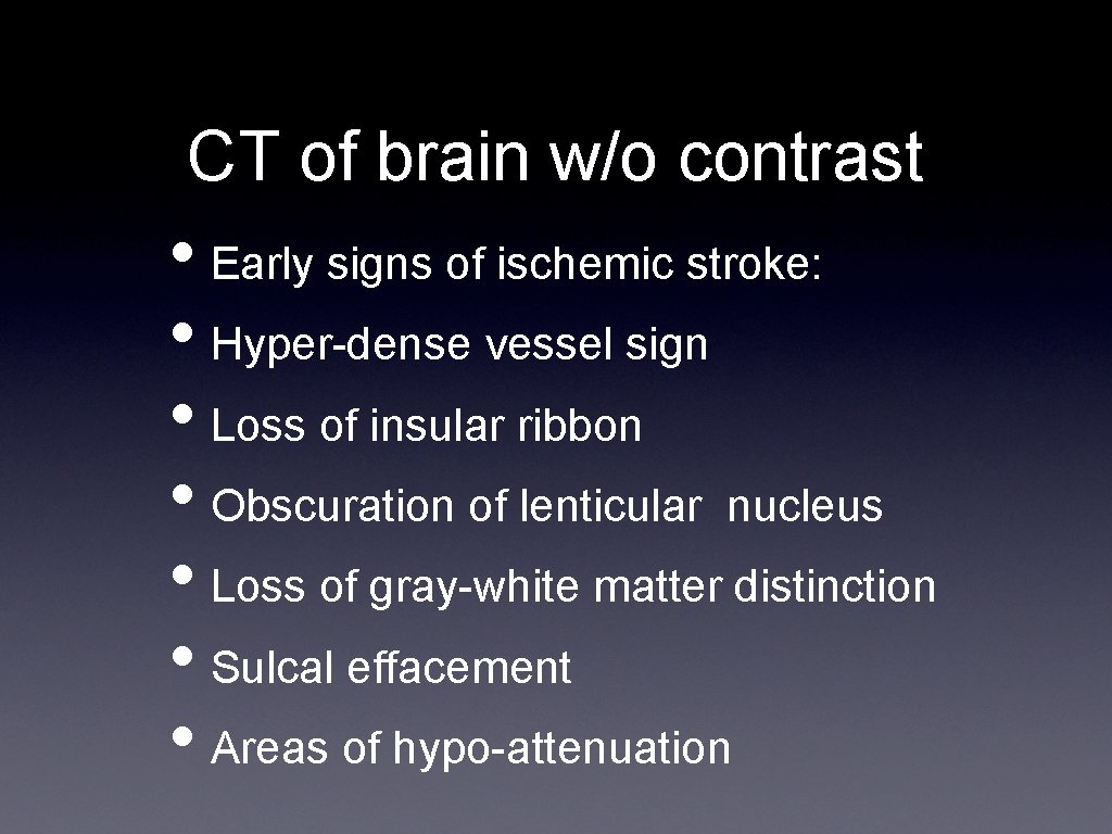 CT of brain w/o contrast • Early signs of ischemic stroke: • Hyper-dense vessel