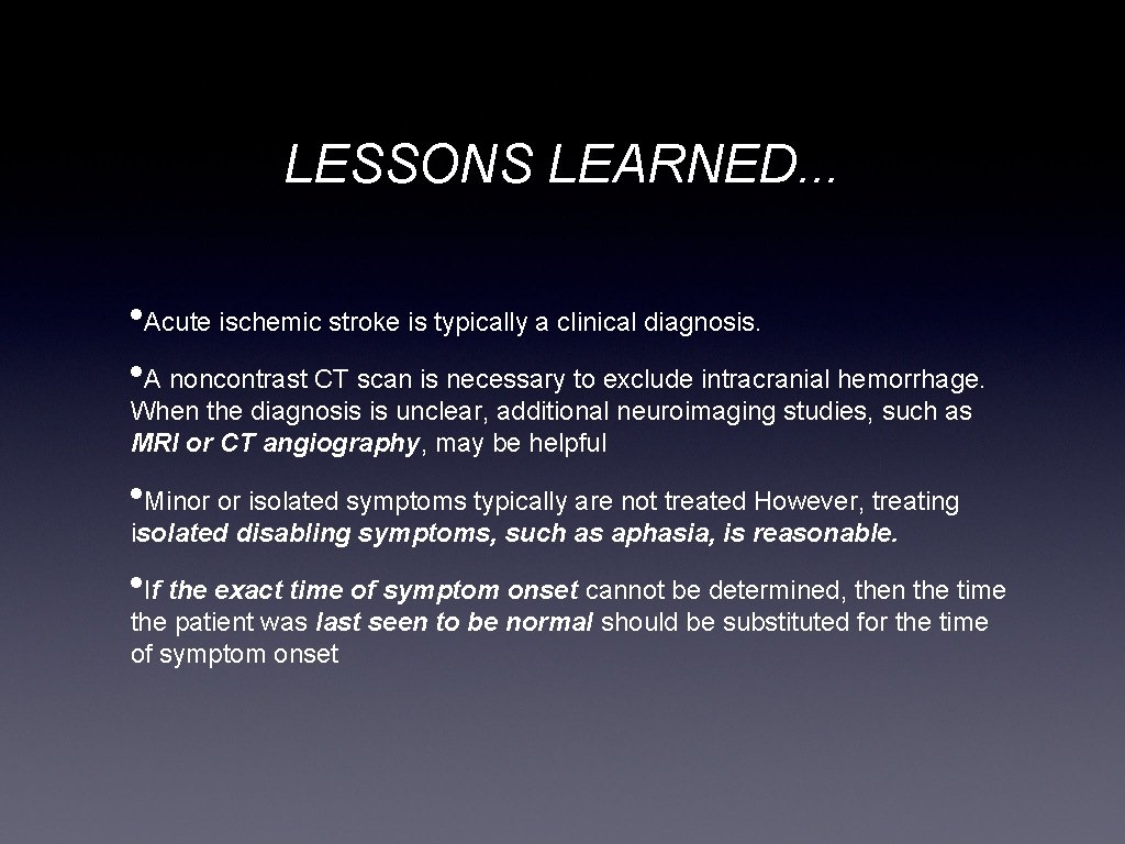 LESSONS LEARNED. . . • Acute ischemic stroke is typically a clinical diagnosis. •