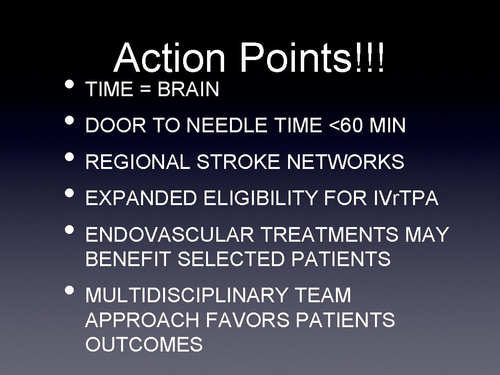 Action Points!!! • TIME = BRAIN • DOOR TO NEEDLE TIME <60 MIN •