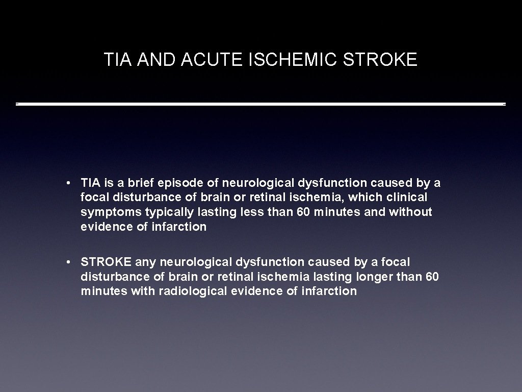 TIA AND ACUTE ISCHEMIC STROKE • TIA is a brief episode of neurological dysfunction
