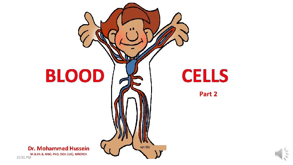 BLOOD CELLS Part 2 Dr. Mohammed Hussein M. B. Ch. B, MSC, Ph. D,