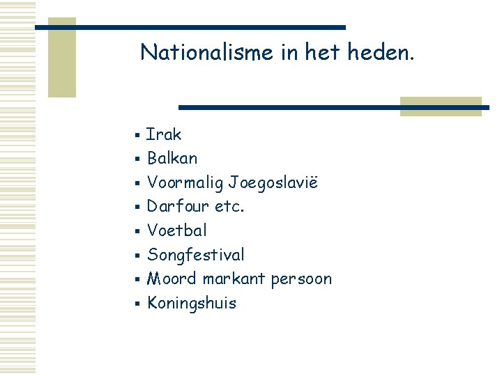 Nationalisme in het heden. § § § § Irak Balkan Voormalig Joegoslavië Darfour etc.