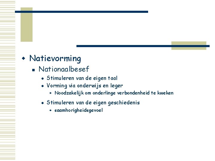 w Natievorming n Nationaalbesef l l Stimuleren van de eigen taal Vorming via onderwijs