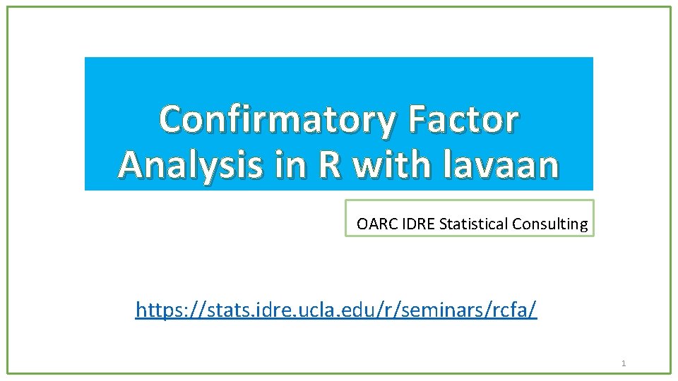 Confirmatory Factor Analysis in R with lavaan OARC IDRE Statistical Consulting https: //stats. idre.