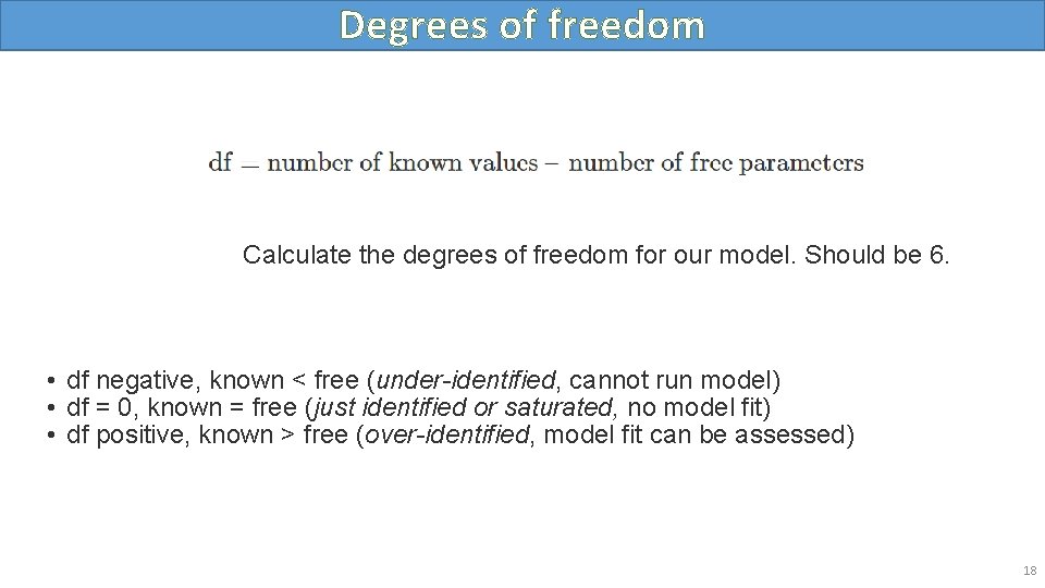 Degrees of freedom Calculate the degrees of freedom for our model. Should be 6.