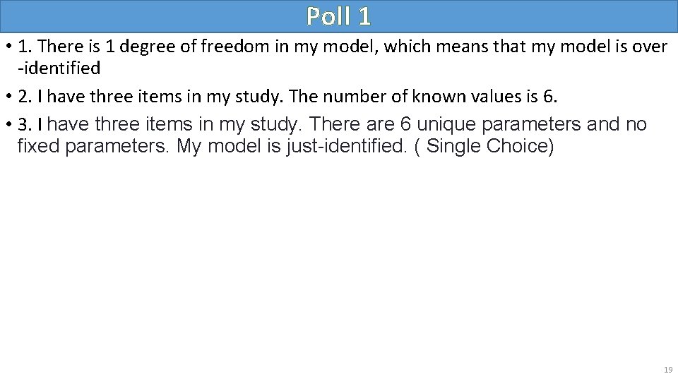 Poll 1 • 1. There is 1 degree of freedom in my model, which