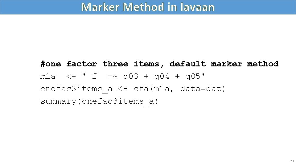 Marker Method in lavaan #one factor three items, default marker method m 1 a