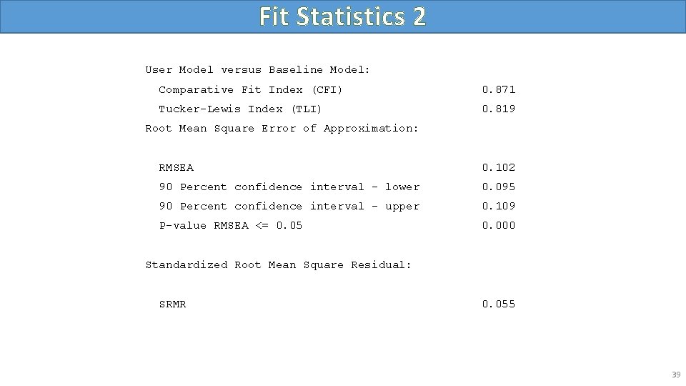 Fit Statistics 2 User Model versus Baseline Model: Comparative Fit Index (CFI) 0. 871