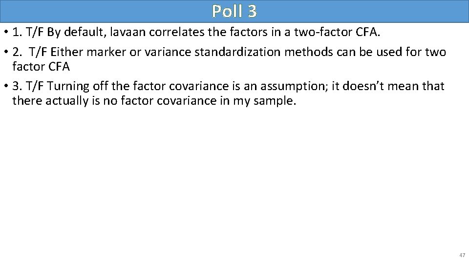 Poll 3 • 1. T/F By default, lavaan correlates the factors in a two-factor