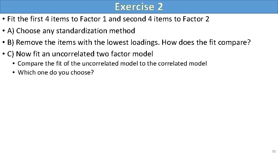 Exercise 2 • Fit the first 4 items to Factor 1 and second 4