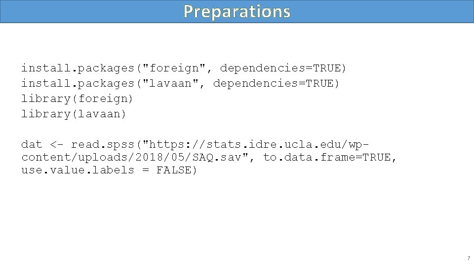 Preparations install. packages("foreign", dependencies=TRUE) install. packages("lavaan", dependencies=TRUE) library(foreign) library(lavaan) dat <- read. spss("https: //stats.