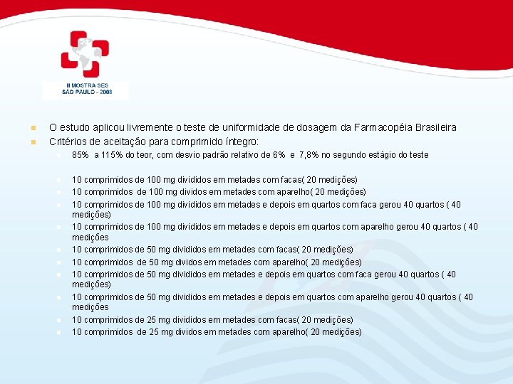  O estudo aplicou livremente o teste de uniformidade de dosagem da Farmacopéia Brasileira