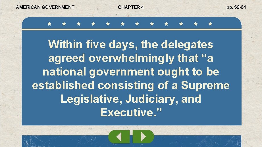 AMERICAN GOVERNMENT CHAPTER 4 pp. 59 -64 Within five days, the delegates agreed overwhelmingly
