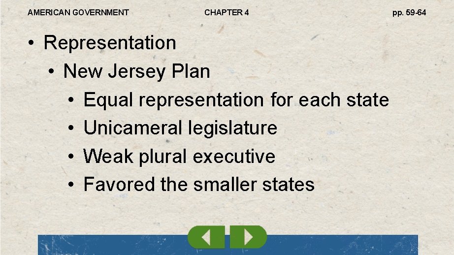 AMERICAN GOVERNMENT CHAPTER 4 • Representation • New Jersey Plan • Equal representation for