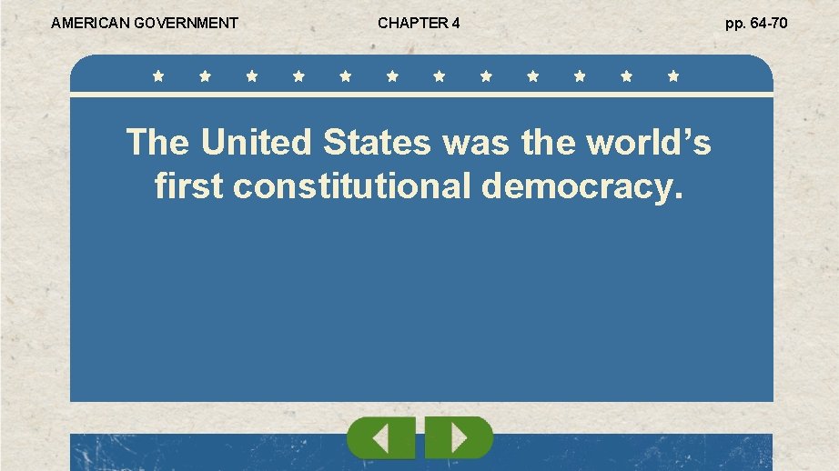 AMERICAN GOVERNMENT CHAPTER 4 The United States was the world’s first constitutional democracy. pp.