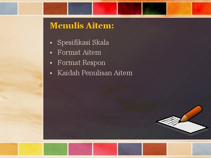 Menulis Aitem: • • Spesifikasi Skala Format Aitem Format Respon Kaidah Penulisan Aitem 