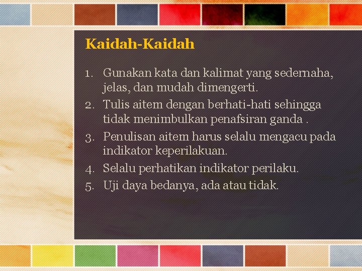 Kaidah-Kaidah 1. Gunakan kata dan kalimat yang sedernaha, jelas, dan mudah dimengerti. 2. Tulis