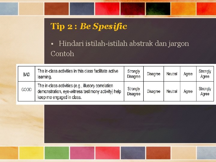 Tip 2 : Be Spesific • Hindari istilah-istilah abstrak dan jargon Contoh 