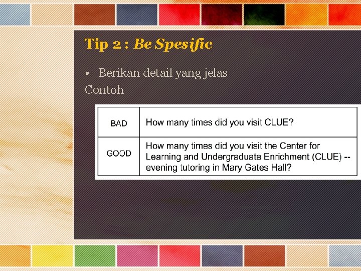 Tip 2 : Be Spesific • Berikan detail yang jelas Contoh 