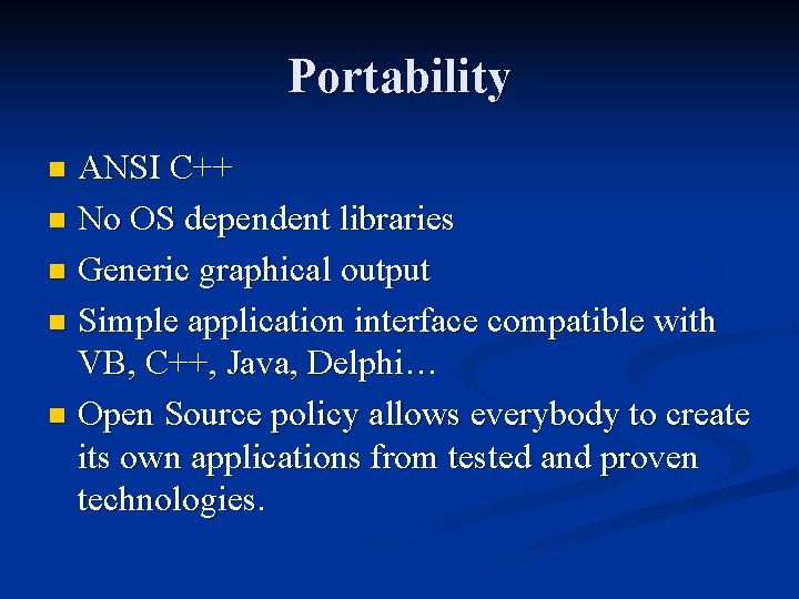 Portability ANSI C++ n No OS dependent libraries n Generic graphical output n Simple