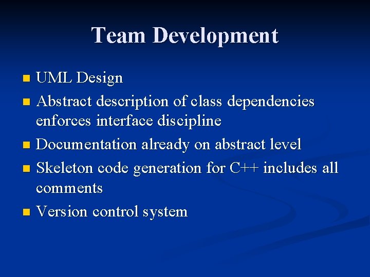 Team Development UML Design n Abstract description of class dependencies enforces interface discipline n