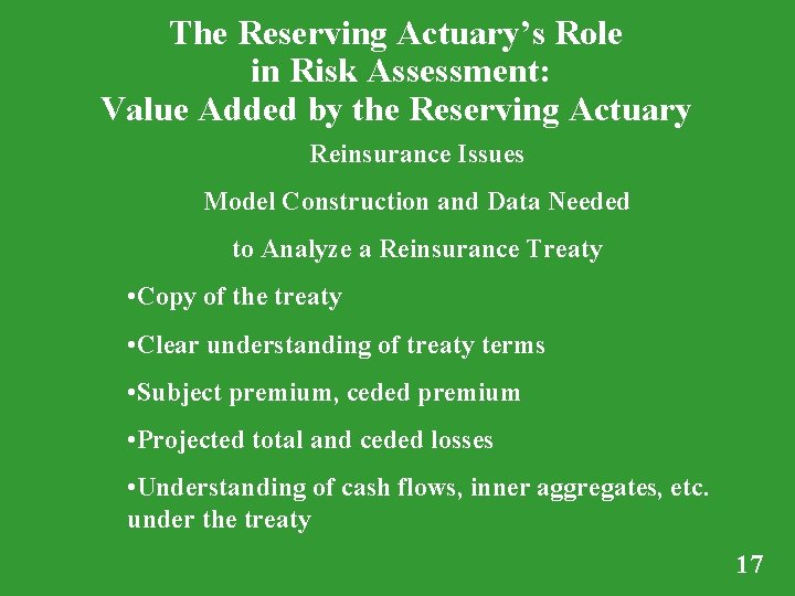 The Reserving Actuary’s Role in Risk Assessment: Value Added by the Reserving Actuary Reinsurance The Reserving Actuary’s Role in Risk Assessment: Value Added by the Reserving Actuary Reinsurance