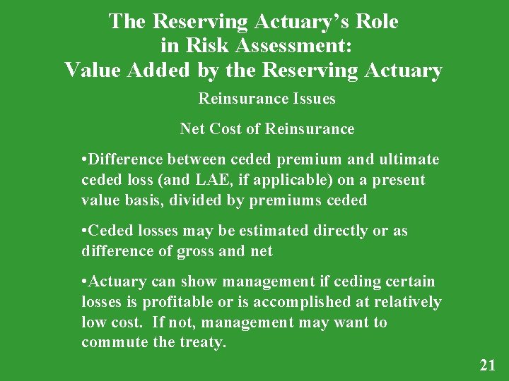 The Reserving Actuary’s Role in Risk Assessment: Value Added by the Reserving Actuary Reinsurance The Reserving Actuary’s Role in Risk Assessment: Value Added by the Reserving Actuary Reinsurance
