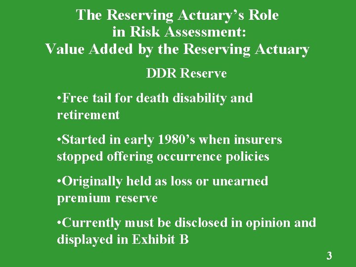 The Reserving Actuary’s Role in Risk Assessment: Value Added by the Reserving Actuary DDR The Reserving Actuary’s Role in Risk Assessment: Value Added by the Reserving Actuary DDR