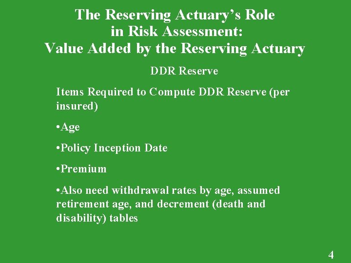 The Reserving Actuary’s Role in Risk Assessment: Value Added by the Reserving Actuary DDR The Reserving Actuary’s Role in Risk Assessment: Value Added by the Reserving Actuary DDR