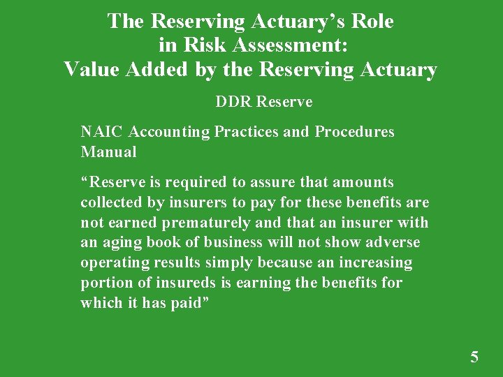 The Reserving Actuary’s Role in Risk Assessment: Value Added by the Reserving Actuary DDR The Reserving Actuary’s Role in Risk Assessment: Value Added by the Reserving Actuary DDR