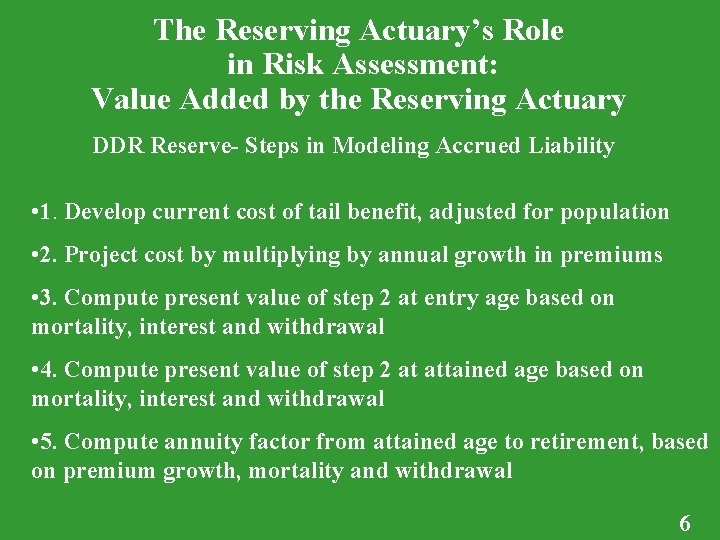 The Reserving Actuary’s Role in Risk Assessment: Value Added by the Reserving Actuary DDR The Reserving Actuary’s Role in Risk Assessment: Value Added by the Reserving Actuary DDR