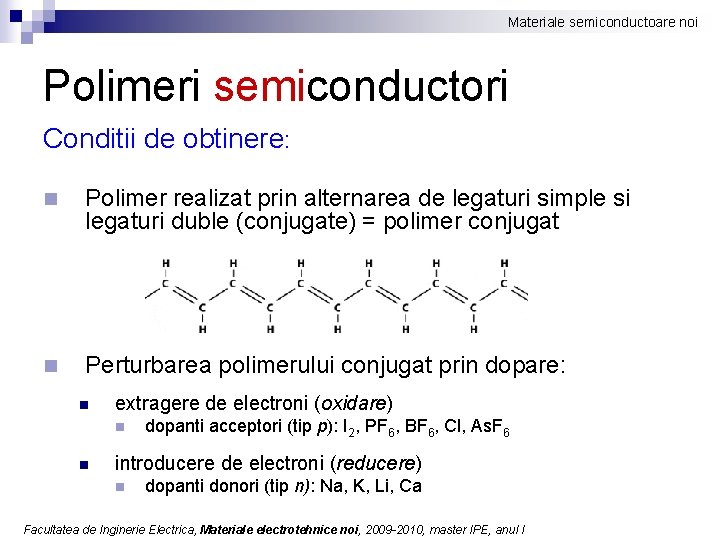Materiale semiconductoare noi Polimeri semiconductori Conditii de obtinere: n Polimer realizat prin alternarea de