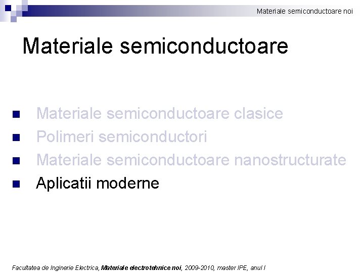 Materiale semiconductoare noi Materiale semiconductoare n n Materiale semiconductoare clasice Polimeri semiconductori Materiale semiconductoare