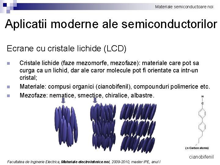 Materiale semiconductoare noi Aplicatii moderne ale semiconductorilor Ecrane cu cristale lichide (LCD) n n