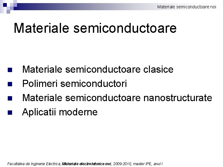 Materiale semiconductoare noi Materiale semiconductoare n n Materiale semiconductoare clasice Polimeri semiconductori Materiale semiconductoare