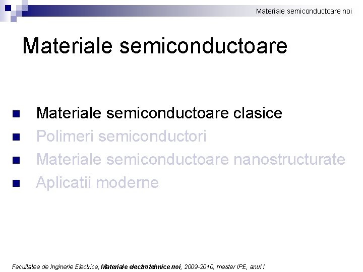 Materiale semiconductoare noi Materiale semiconductoare n n Materiale semiconductoare clasice Polimeri semiconductori Materiale semiconductoare