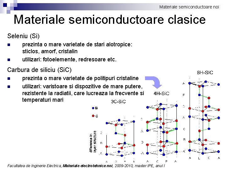 Materiale semiconductoare noi Materiale semiconductoare clasice Seleniu (Si) n n prezinta o mare varietate