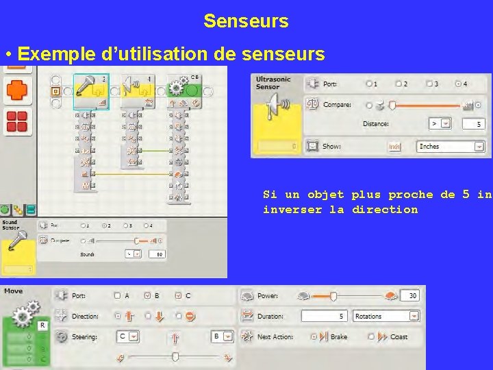 Senseurs • Exemple d’utilisation de senseurs Si un objet plus proche de 5 in