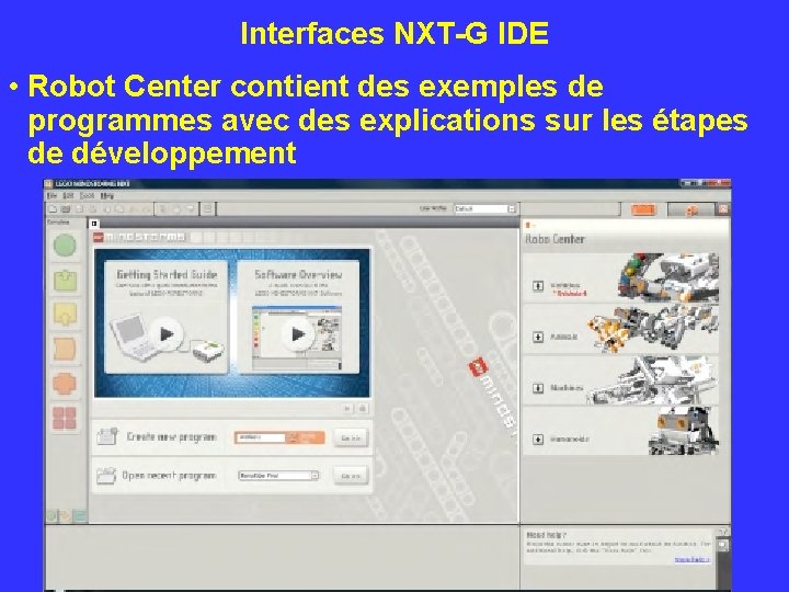 Interfaces NXT-G IDE • Robot Center contient des exemples de programmes avec des explications