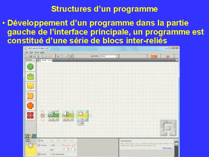 Structures d’un programme • Développement d’un programme dans la partie gauche de l’interface principale,