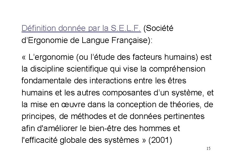 Définition donnée par la S. E. L. F. (Société d’Ergonomie de Langue Française): «