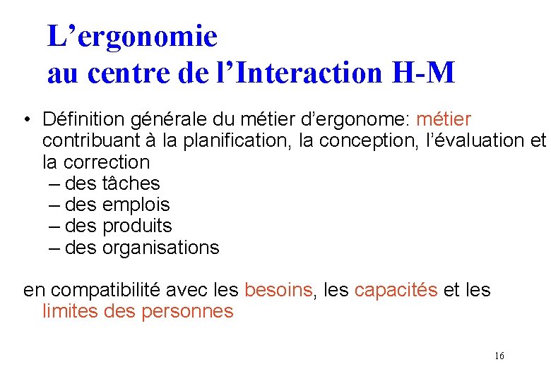 L’ergonomie au centre de l’Interaction H-M • Définition générale du métier d’ergonome: métier contribuant