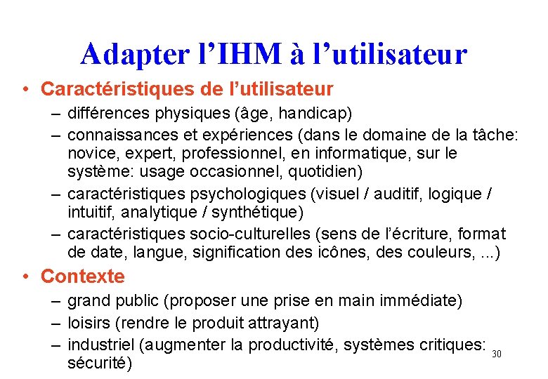 Adapter l’IHM à l’utilisateur • Caractéristiques de l’utilisateur – différences physiques (âge, handicap) – Adapter l’IHM à l’utilisateur • Caractéristiques de l’utilisateur – différences physiques (âge, handicap) –