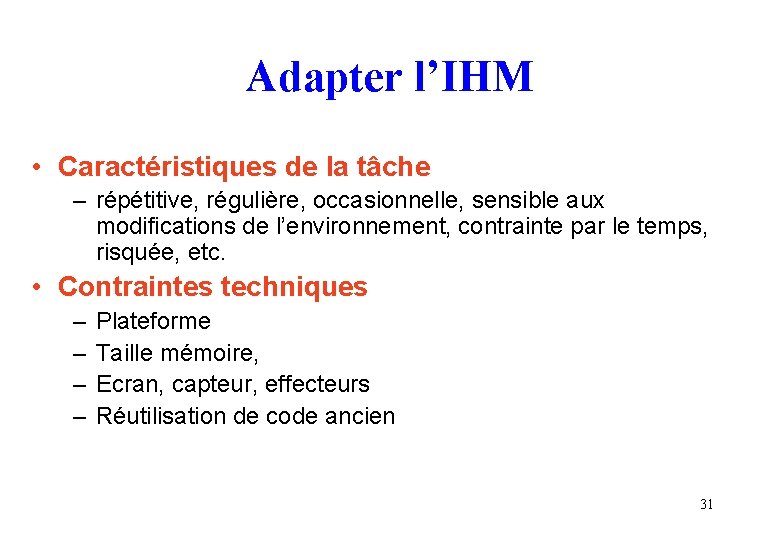 Adapter l’IHM • Caractéristiques de la tâche – répétitive, régulière, occasionnelle, sensible aux modifications