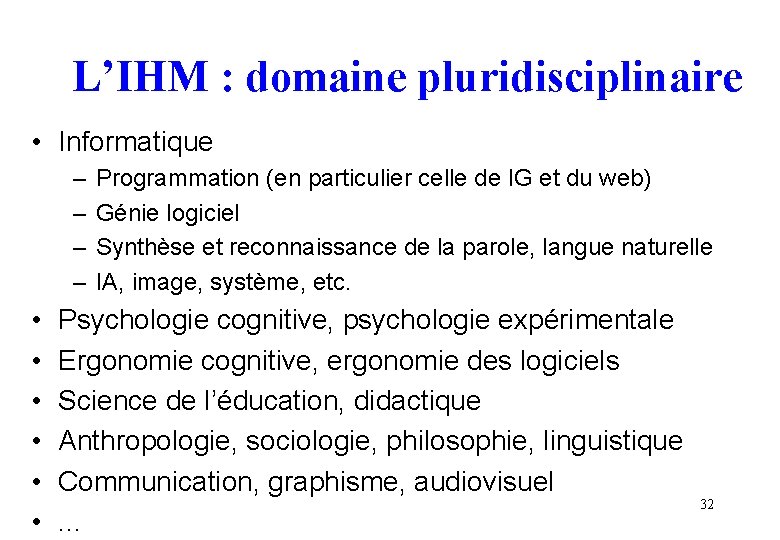 L’IHM : domaine pluridisciplinaire • Informatique – – • • • Programmation (en particulier