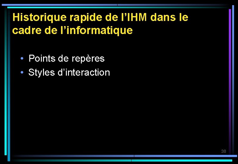 Historique rapide de l’IHM dans le cadre de l’informatique • Points de repères •